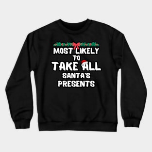 Most likely to take all santa's presents christmas Crewneck Sweatshirt